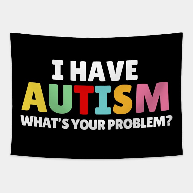 I Have Autism What's Your Problem Tapestry by Illustradise