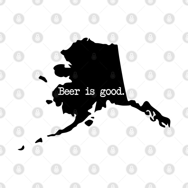 Alaska Beer Is Good AK by mindofstate