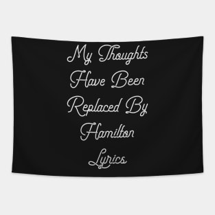 My Thoughts Have Been Replaced By Hamilton Lyrics - Hamilton Tapestry