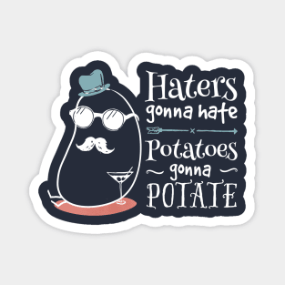 Haters gonna hate, potatoes gonna potate - on dark Magnet