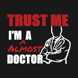 Trust me   i'm a doctor T-Shirt