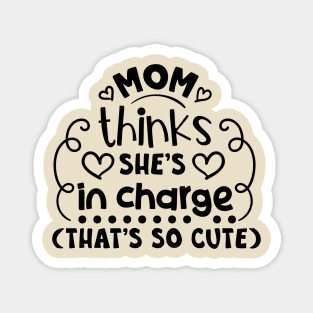 Mom Thinks She's in Charge, That's So Cute Magnet