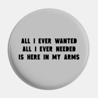 All I Ever Wanted, black Pin