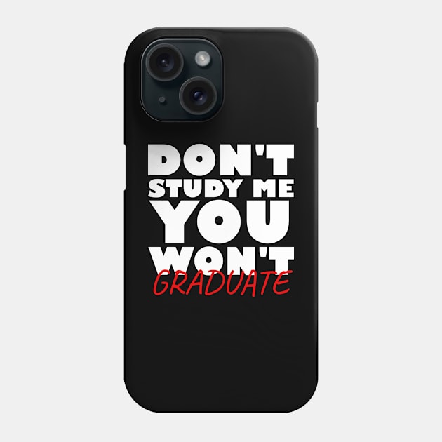 Don't study me you won't graduate Phone Case by Nuclear - T