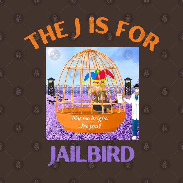 Donald J Trump Jailbird Village Idiot by Funny Bone