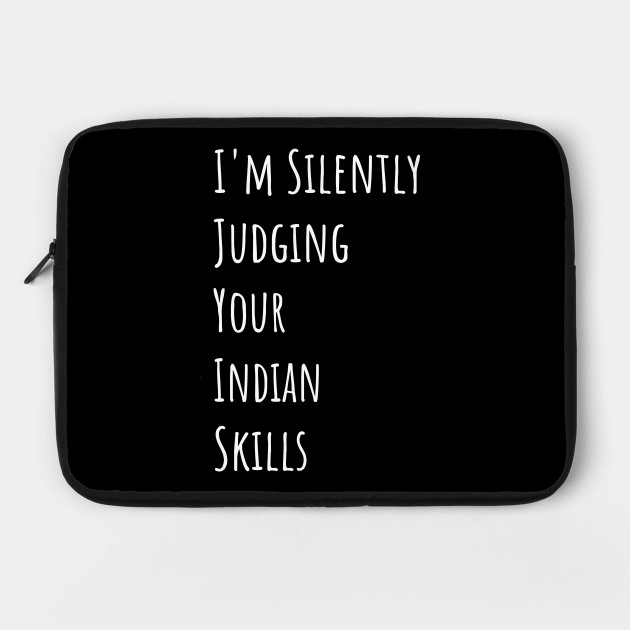 I'm Silently Judging Your Indian Skills