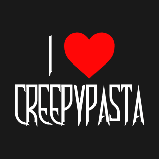 I Love Creepypasta T-Shirt