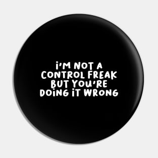 I'm Not a Control Freak But You're Doing It Wrong Pin