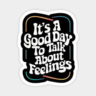 It's A Good Day To Talk about Feelings. Funny Magnet