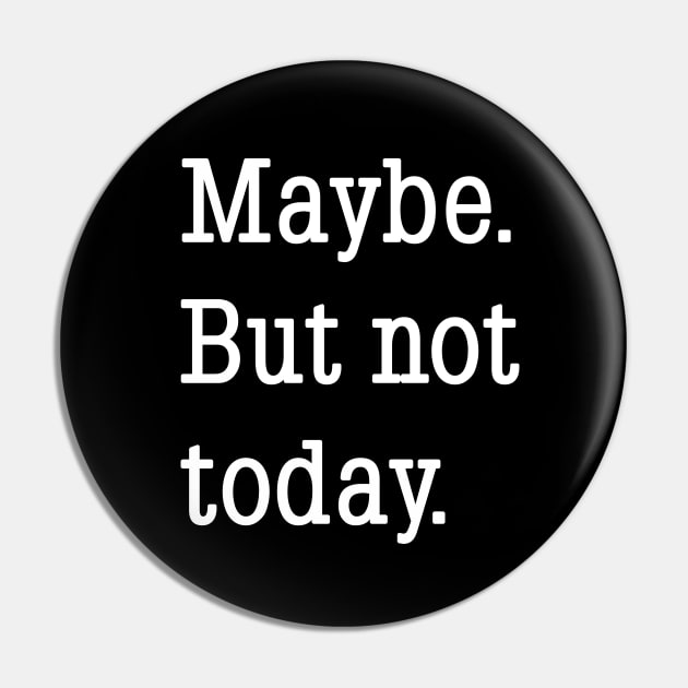 Maybe. But not today. Pin by Phil Tessier