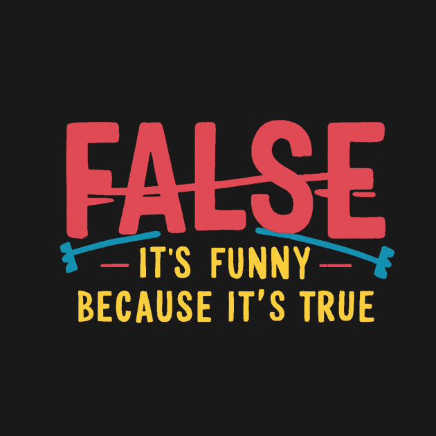 False It's Funny Because It's True by alby store