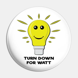 Turn Down For Watt - Funny Bulb Pun Pin