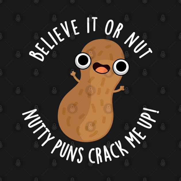 Believe It Or Not Nutty Puns Crack Me Up Food Pun by punnybone