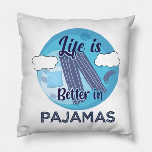 Life is better in pajamas - Wear Pajamas to work school Pillow