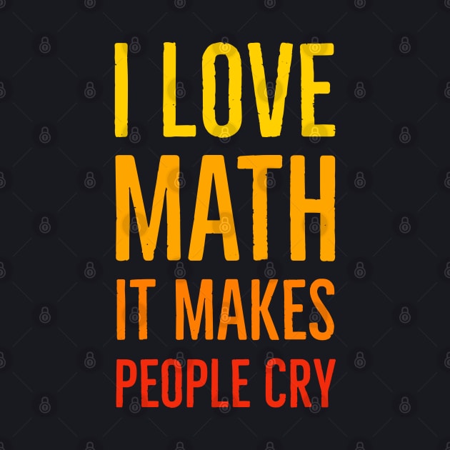 I Love Math It Makes People Cry by Suzhi Q