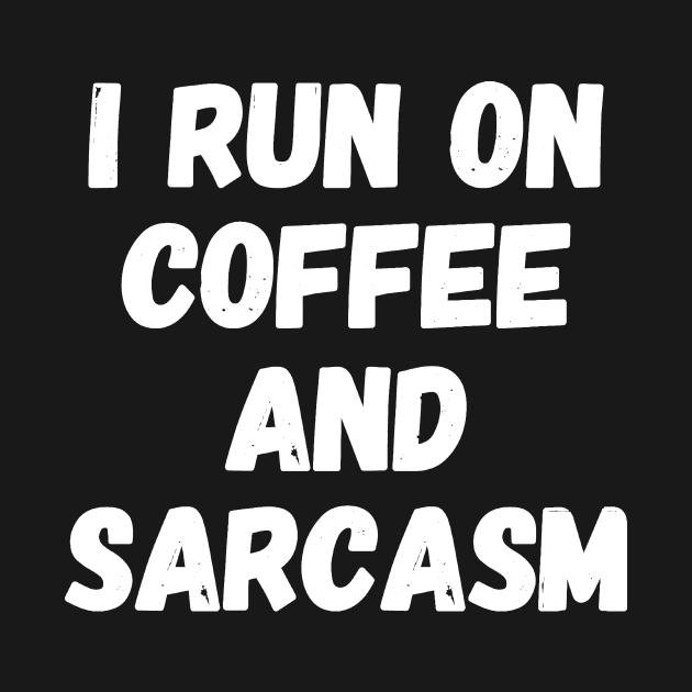 I run on coffee and sarcasm by captainmood