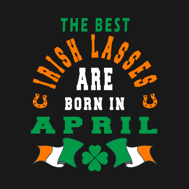 The Best Irish Lasses Are Born In April Ireland Flag Colors by stpatricksday