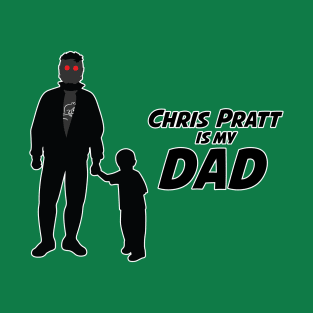 Chris Pratt is my dad T-Shirt