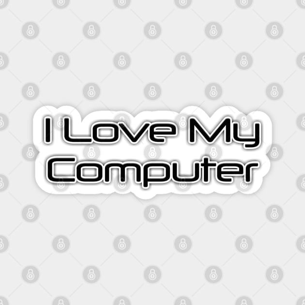 I Love My Computer Magnet by radeckari25