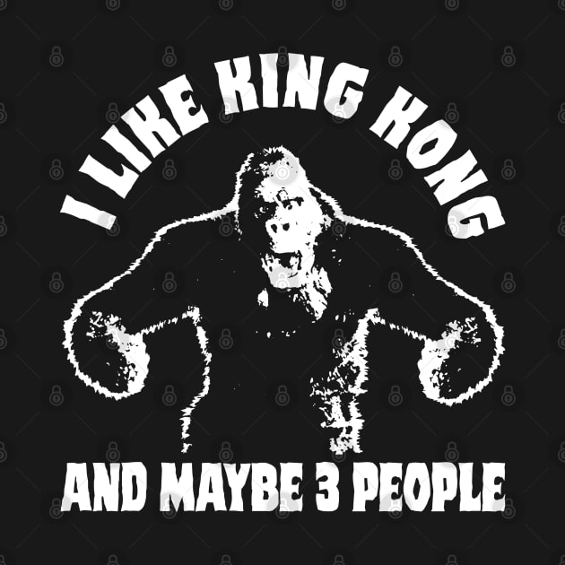 I LIKE KING KONG AND MAYBE 3 PEOPLE - 2.0 by ROBZILLA