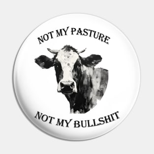 Not my pasture not my bullshit black letters Pin