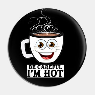 be careful i'm hot Pin