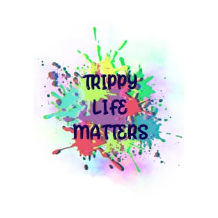 Trippy life matters T-Shirt