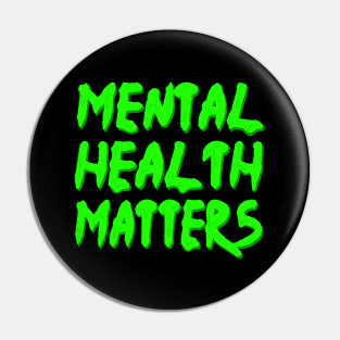 mental health matters dripping/melting in neon green Pin