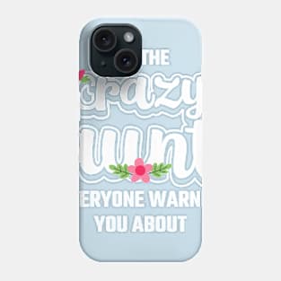 I'm The Crazy Aunt Everyone Warned You About Phone Case