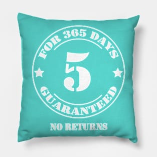 Birthday 5 for 365 Days Guaranteed Pillow