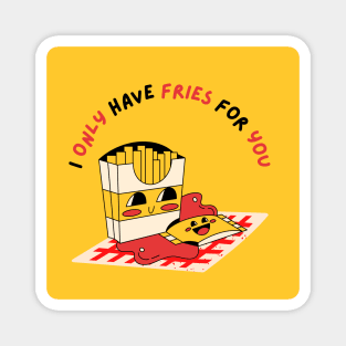 I Only Have Fries For You Magnet