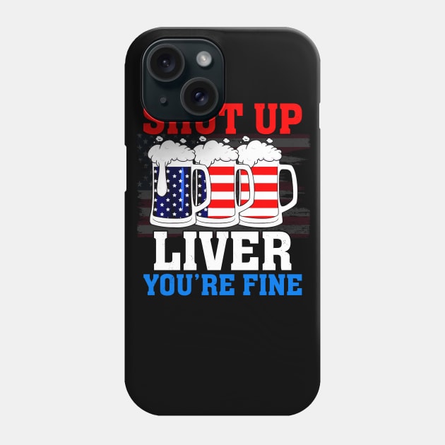 Shut Up Liver You're Fine Phone Case by reginaturner