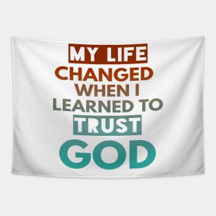 My Life Changed When I Learn To Trust God T-Shirt Gift Tapestry