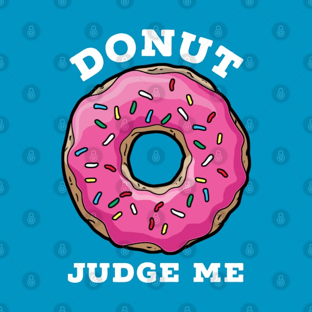 DONUT JUDGE ME, happy donut day by Totallytees55