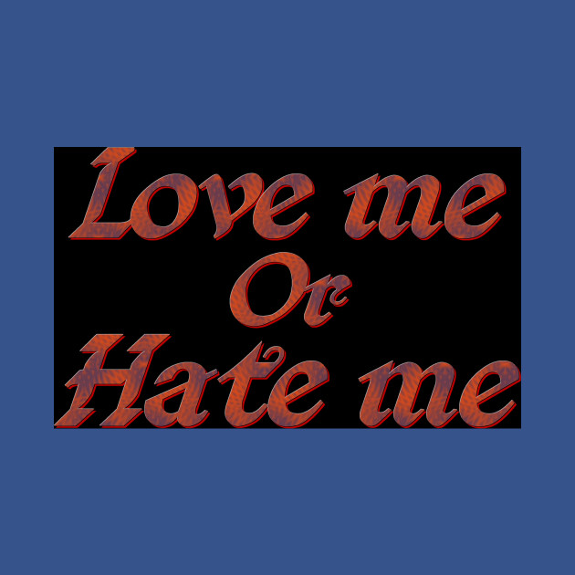 Disover Love me or hate me - Love Me - T-Shirt