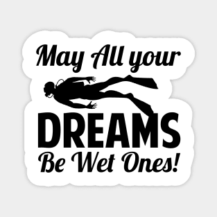 May All Your Dreams Be Wet Ones Scuba Diving Gift Magnet