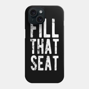 Fill That Seat fill that seat distressed Phone Case