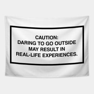 Caution: Daring to go outside may result in real-life experiences. Tapestry