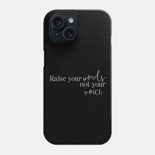 Raise Your Words Not Your Voice Phone Case