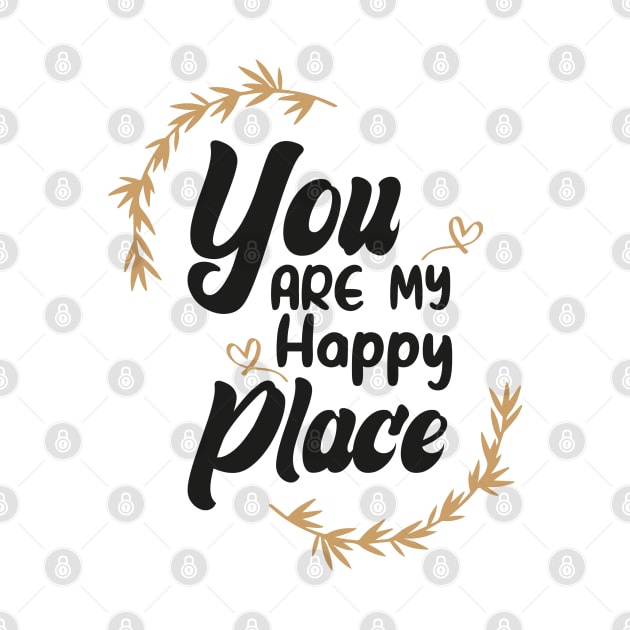 You Are My Happy Place by idea-prod