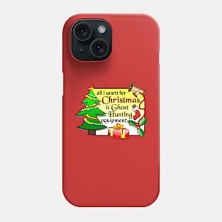 All I Want For Christmas Is Ghost Hunting Equipment Phone Case