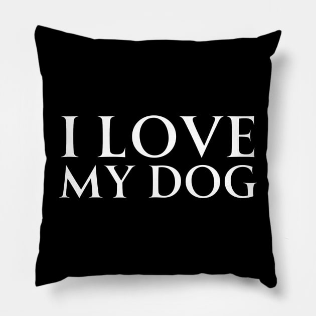 I Love My Dog Pillow by HobbyAndArt