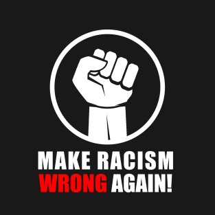 make racism wrong again T-Shirt T-Shirt