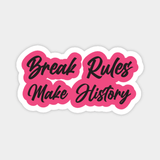 Break Rules - Make History Magnet