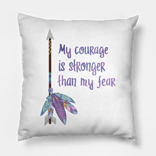 My Courage is Stronger Than My Fear Pillow