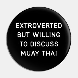 Extroverted but willing to discuss Muay Thai Pin