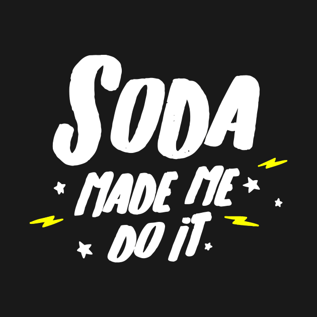 soda made me do it by lochaishop