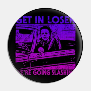 Get In Loser We're Going Slashing Pin