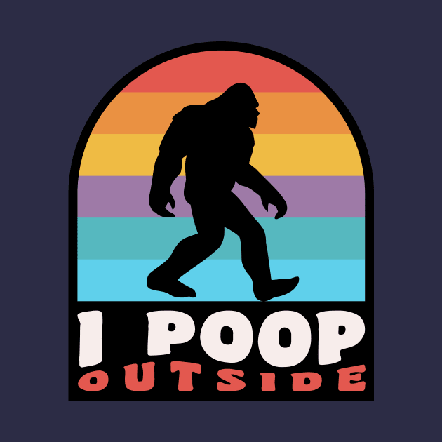 Funny Camping I Poop Outside Bigfoot Sasquatch by PodDesignShop