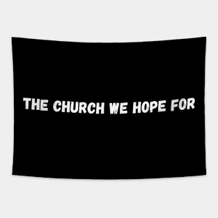 The Church We Hope For Tapestry